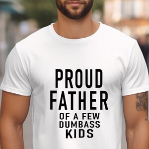 Funny Dad Shirt,  Proud Father of a Few Dumbass Kids Tee, Humorous Mens T-Shirt for Dad with Attitude, Sarcastic Father’s Day Gift