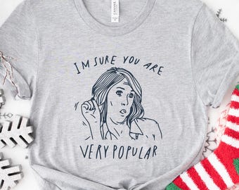 I’m Sure You Are Very Popular Shirt, Funny Sarcastic Tee, Humor Lover Gift