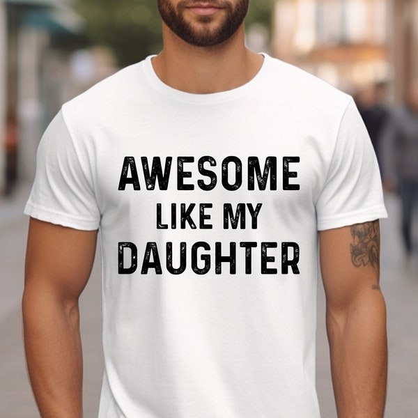 Funny Shirt for Men | Awesome Like My Daughter | Fathers Dad Gift - Gift from Daughter to Dad - Husband Gift - Funny Dad Shirt