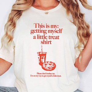 Getting Myself a Little Treat T-Shirt: Funny Self-Care Graphic Tee