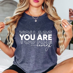 You Are Enough Shirt: Mental Health Awareness Tee, Inspirational Gift