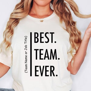 Customize Best Team Ever Shirt, Teammate T-Shirt, Coworker Gift, Team Name Shirt, Custom Team Shirt, Work Team Coworker