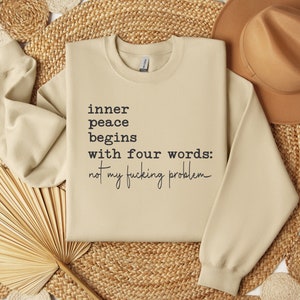 Inner Peace Begins With Four Words Sweatshirt, Shirts With Sayings, Hilarious Joke, Funny Quotes for Women,Gift for Her,Best Friend Gift