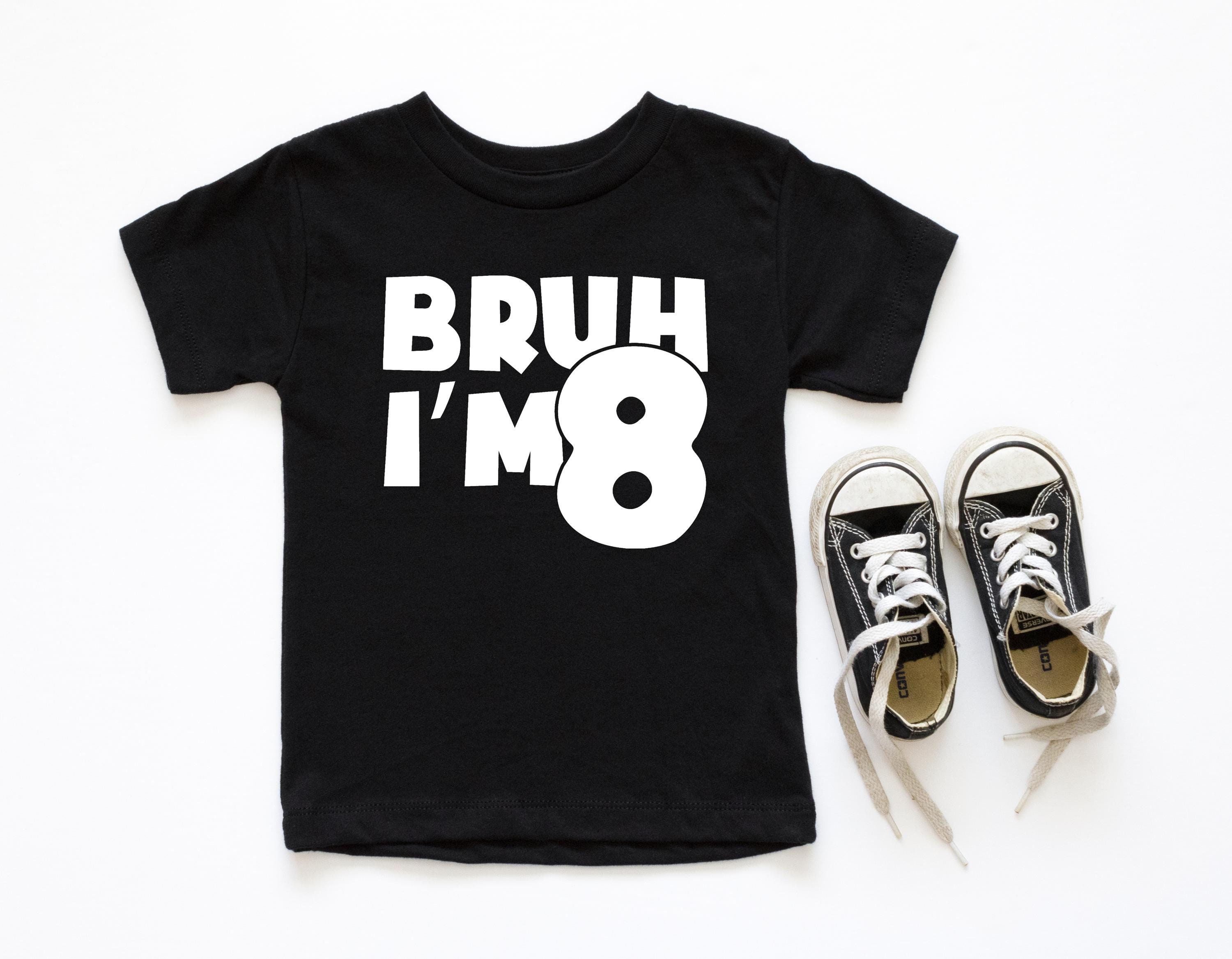 Bruh I'm 8 Shirt: 8th Birthday Boy or Girl Tee