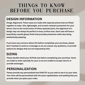 May include: An informational graphic titled THINGS TO KNOW BEFORE YOU PURCHASE. It details design alignment for cases, noting potential variations due to separate parts, a glossy finish, sizing checks for AirPods, and instructions for personalized text.