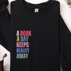 Reading Sweatshirt, Book Lover Gift, A Book A Day, Book Lovers Club Shirt, Read Book More Sweater, Bookworm, Librarian Gift, Bookish Shirt