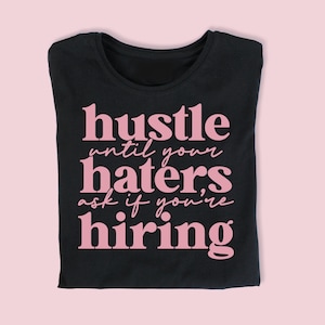 Hustle Bis Ihre Hasser fragen, ob Sie Tee einstellen | Motivierendes Shirt | Inspirierendes Shirt | Unternehmer | Geschenk | Chefin | Frau Boss