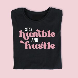 Bleib bescheiden T-Shirt | Motivierendes Shirt | Inspirierendes Shirt | Frauenstärkung | Unternehmer | Geschenk | Frauen T-Shirt | Girl Boss