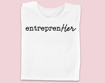 EntreprenHER T-Shirt | Women Empowerment, Girl Boss Tee