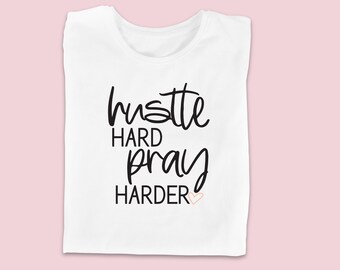Hustle Hard and Pray Harder T-Shirt