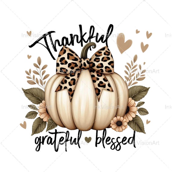 Grateful Thankful Blessed PNG, Thankful Png, Thanksgiving png, Pumpkin png, Fall Pumpkins png, Fall png, Fall shirt designs, Sublimation