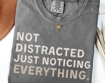 Nicht abgelenkt nur bemerken alles Shirt ADHS Shirt lustige Neurodiversent T-Shirt Angst Bewusstsein Shirt realisierbare Grafik T-Shirt abgelenkt