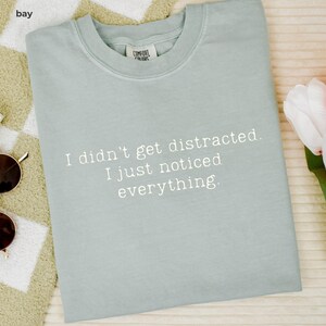 I Didn’t Get Distracted I Just Noticed Everything Shirt Funny ADHD Shirt Minimalist Quote Tee Neurodivergent Humor TShirt I didn't get distracted I just noticed everything Tshirt Minimal Text TeeI didn't get distracted I just noticed everything Tshirt Minimal Text Tee