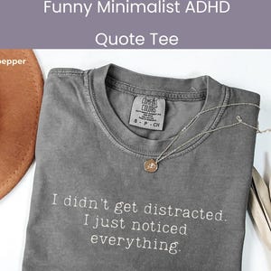 I Didn’t Get Distracted I Just Noticed Everything Shirt Funny ADHD Shirt Minimalist Quote Tee Neurodivergent Humor TShirt I didn't get distracted I just noticed everything Tshirt Minimal Text TeeI didn't get distracted I just noticed everything Tshirt Minimal Text Tee