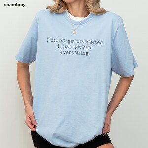 I Didn’t Get Distracted I Just Noticed Everything Shirt Funny ADHD Shirt Minimalist Quote Tee Neurodivergent Humor TShirt I didn't get distracted I just noticed everything Tshirt Minimal Text TeeI didn't get distracted I just noticed everything Tshirt Minimal Text Tee