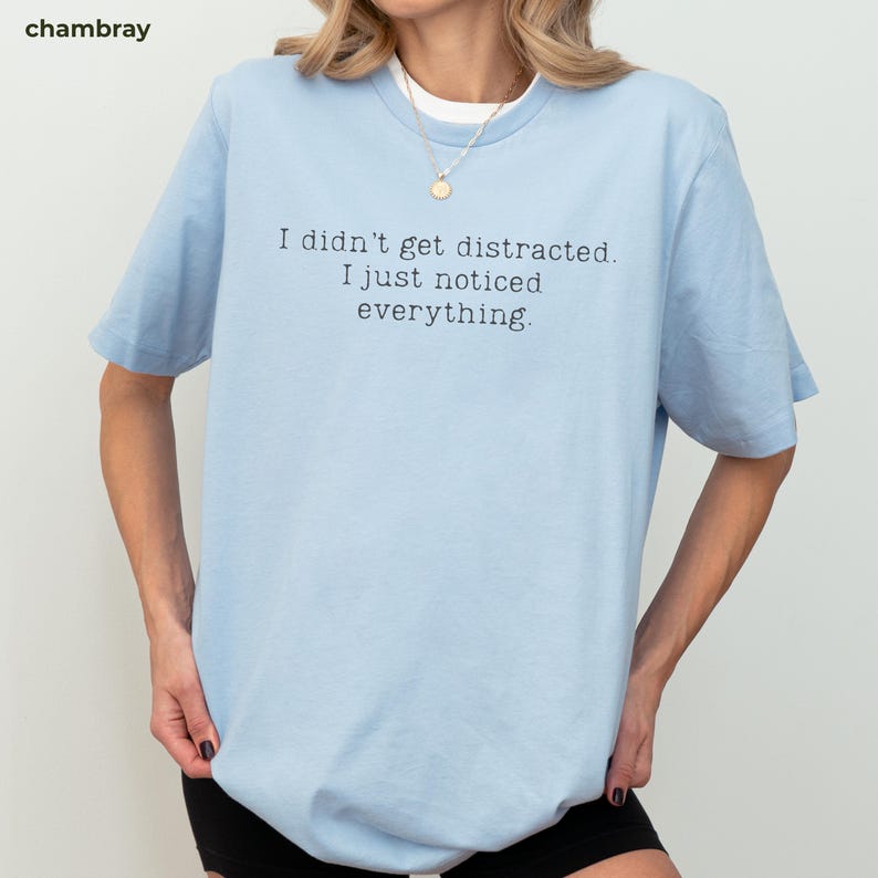 I Didn’t Get Distracted I Just Noticed Everything Shirt Funny ADHD Shirt Minimalist Quote Tee Neurodivergent Humor TShirt I didn't get distracted I just noticed everything Tshirt Minimal Text TeeI didn't get distracted I just noticed everything Tshirt Minimal Text Tee