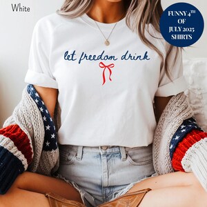 Funny 4th of July Shirt Women Patriotic Bachelorette Outfit Summer Party Shirt Let Freedom Drink Shirt Independence Day Shirt July 4th 2025
