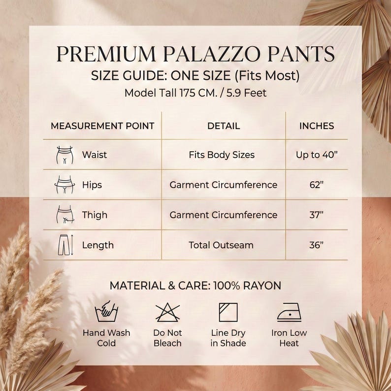 May include: A size guide chart for premium palazzo pants. The text includes: PREMIUM PALAZZO PANTS, SIZE GUIDE: ONE SIZE (Fits Most), Model Tall 175 CM. / 5.9 Feet. A table lists measurements for waist, hips, thigh, and length in inches.