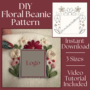 May include: DIY floral beanie pattern with a white background and a floral design embroidered on it. The pattern includes a square space for a logo. The image also shows a line drawing of the pattern with the text "@loveleanAndRose" and "Instant Download, 3 Sizes, Video Tutorial Included".