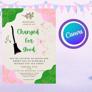 May include: A whimsical invitation with a light background, featuring the text "Changed for Good" and a witch's broom illustration. Pink and green decorative elements and the Canva logo are also present. The invitation is for a "Wicked Fun Tea Party".
