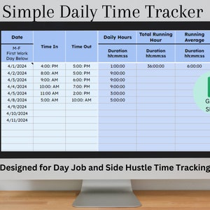 May include: A computer screen displaying a Google Sheets spreadsheet with a blue and white grid. The spreadsheet is titled "Simple Daily Time Tracker" and includes columns for date, time in, time out, daily hours, total running hour, and running average. The spreadsheet is designed for tracking work hours for a day job and side hustle.