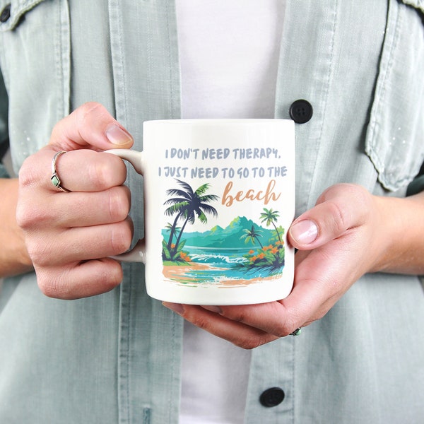 Funny “I don't need therapy i just need to go to the beach” coffee gift mug