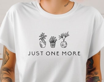 Camiseta "Just One More Plant": Camiseta de jardinería 100 % algodón