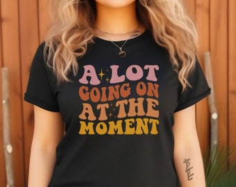 A Lot Going On At The Moment T-Shirt, Shirt, Funny Shirt for Music Lovers, Concert Shirt, Music Lover Gift