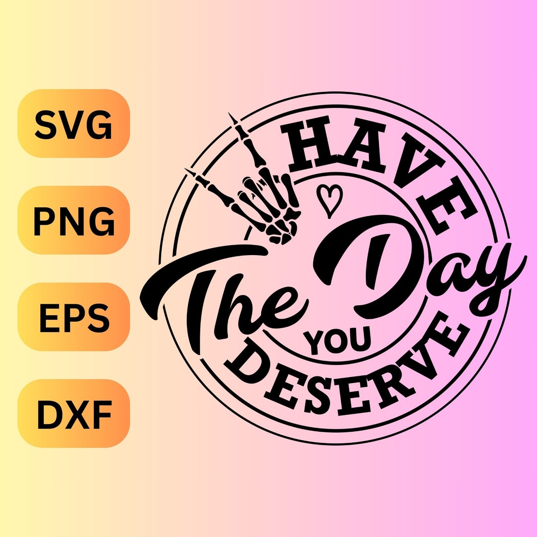Have the Day You Deserve Skeleton Hand SVG PNG: Funny Karma Design ...