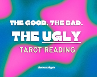 The Good, The Bad, & The UGLY Tarot Reading