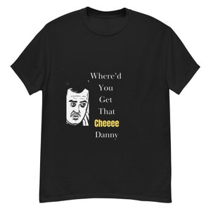 Where&#39;d You Get That Cheee Danny Men&#39;s T-Shirt Comedy T-Shirt Funny Shirt Shane Gillis Shirt Trending Gift Idea Funny Word Shirt