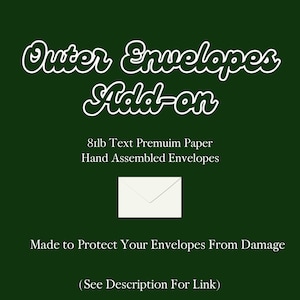 May include: A dark green background with white text that reads "Outer Envelopes Add-on." Below the text is a small white envelope. The text also states the envelopes are made of 81lb text premium paper and are hand assembled.