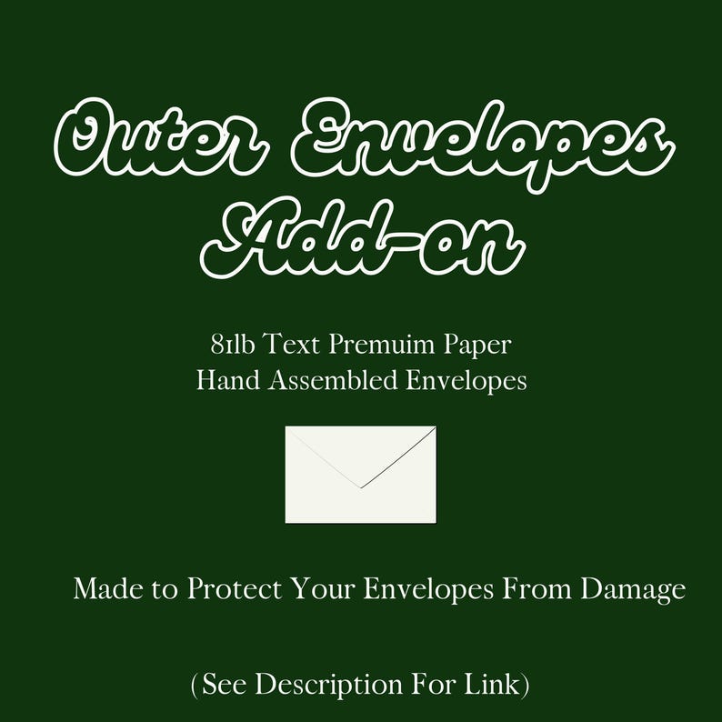 May include: A dark green background with white text that reads "Outer Envelopes Add-on." Below the text is a small white envelope. The text also states the envelopes are made of 81lb text premium paper and are hand assembled.