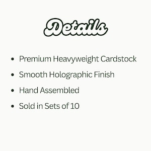 May include: A white background with the word "Details" in a green, cursive font. Below, bullet points list product features: Premium Heavyweight Cardstock, Smooth Holographic Finish, Hand Assembled, and Sold in Sets of 10.