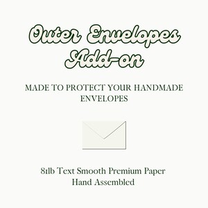 May include: Cream-colored image with the text "Outer Envelopes Add-on" in a dark green, decorative font. Below, the text reads "MADE TO PROTECT YOUR HANDMADE ENVELOPES." A simple envelope illustration is centered. The bottom text says "81lb Text Smooth Premium Paper Hand Assembled."