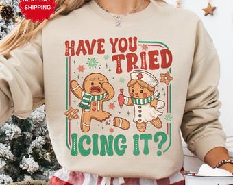 Try Icing It Nurse Christmas Sweatshirt, Funny Nurse Christmas Sweater, Gingerbread Nurse Tee, Nurse Holiday Shirt Gift, Xmas Outfit