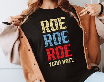Roe Roe Roe Your Vote Shirt, Vote Ruthless, Protest Equality Tee, Human Rights Tee, Activist Clothing, Roe Tee, Election Shirt, Women Rights