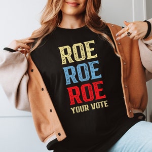 Roe Roe Roe Your Vote Shirt, Vote Ruthless, Protest Equality Tee, Human Rights Tee, Activist Clothing, Roe Tee, Election Shirt, Women Rights
