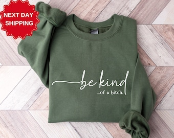 Be Kind of a Bitch Sweatshirt, Funny Sweatshirt, Funny Gift Sarcastic Shirt, BE KIND Sweater, Woman Crewneck, Funny Quote Tee, Gift for Her