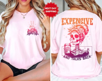 Expensive Difficult And Talks Back Shirt, Trendy Colorful Shirt, Funny Women Gift, Sarcastic Women Shirt, Snarky Saying Shirt