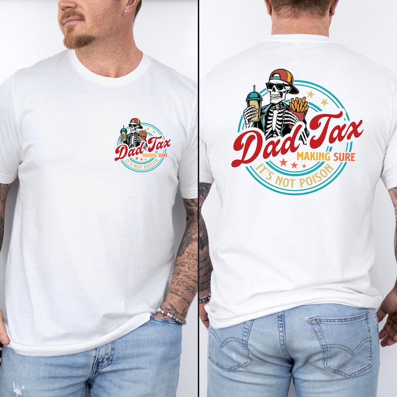 May include: White t-shirt featuring a graphic of a skeleton wearing a cap and sunglasses, holding a drink and fries, with the text "Dad Tax" in red and "Making Sure It's Not Poison" in a circular design. The shirt is short-sleeved.