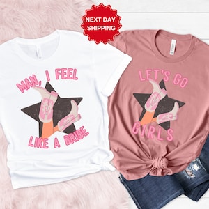 Lets Go Girls Shirt,Man I Feel Like a Bride Bachelorette Party Shirt,Bridal Party,Nashville Girls Trip Shirt,Matching,Girlfriend Getaways