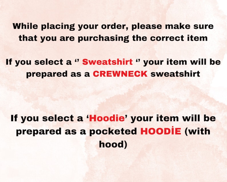 May include: Text on a pink background explaining that when ordering a sweatshirt, it will be prepared as a crewneck sweatshirt. When ordering a hoodie, it will be prepared as a pocketed hoodie with a hood.