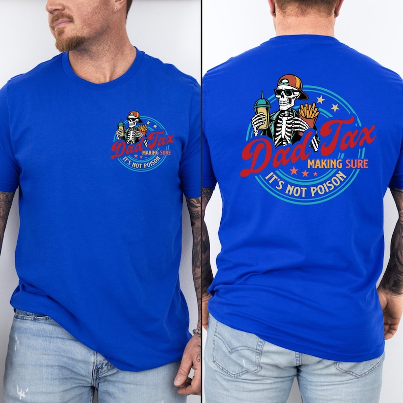 May include: Royal blue t-shirt with a circular graphic featuring a skeleton wearing a baseball cap, holding a drink and fries. The text reads "Dad Tax, Making Sure It's Not Poison."