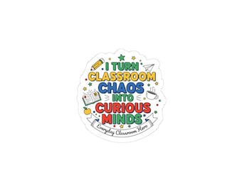 I Turn Classroom Chaos Into Curious Minds Sticker | Teacher Appreciation, Teacher Life