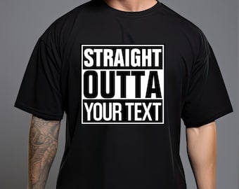 Maglietta personalizzata "Straight Outta": testo personalizzato, regalo unisex