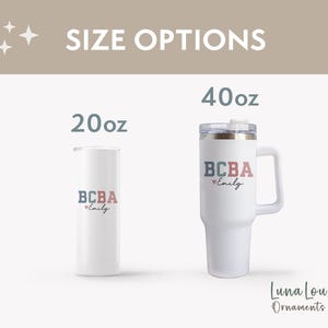 May include: White insulated tumblers with the text "BCBA Emily" in blue and red, with a heart symbol. The image shows a 20oz tumbler and a 40oz tumbler with a handle. The words "Size Options" are at the top.