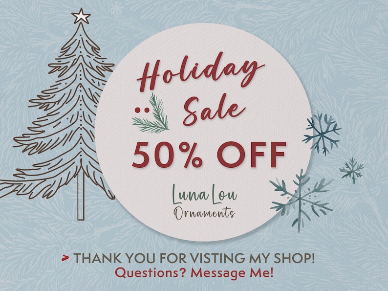 May include: A circular graphic on a light blue background with a line-art Christmas tree and snowflakes. Text reads: Holiday Sale 50% OFF, Luna Lou Ornaments, THANK YOU FOR VISTING MY SHOP! Questions? Message Me! The design features red and dark text.
