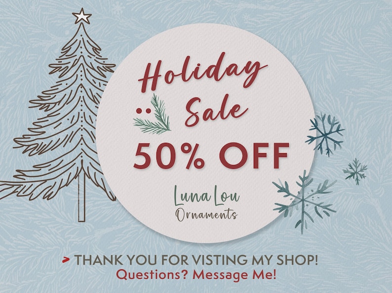 May include: A light blue graphic featuring a stylised dark outline of a Christmas tree and snowflakes. A central white circle contains the text Holiday Sale 50% OFF, Luna Lou Ornaments, and the message THANK YOU FOR VISTING MY SHOP! Questions? Message Me!