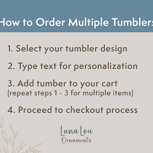 May include: How to order multiple tumblers.  Instructions include selecting a design, adding text for personalization, adding the tumbler to your cart, and proceeding to checkout.  The text "Luna Lou Ornaments" is at the bottom of the image.
